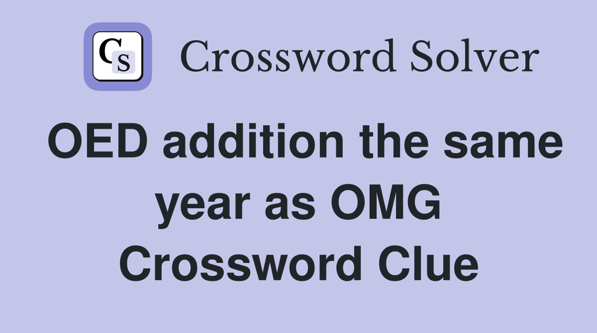 OED addition the same year as OMG Crossword Clue