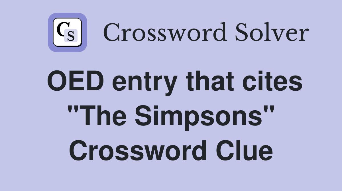 OED entry that cites "The Simpsons" Crossword Clue
