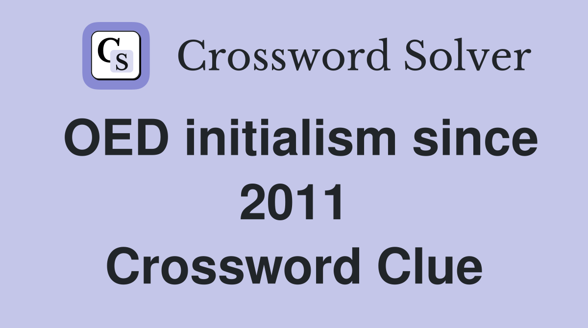 OED initialism since 2011 Crossword Clue
