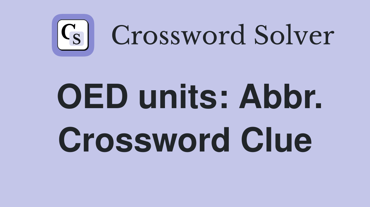 OED units: Abbr. Crossword Clue