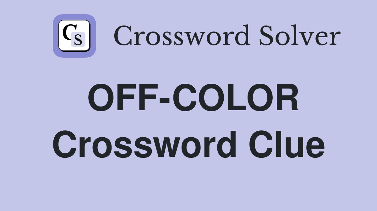 OFF-COLOR Crossword Clue