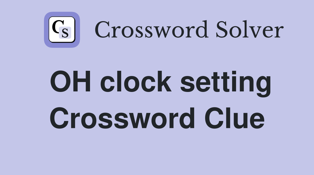 OH clock setting Crossword Clue