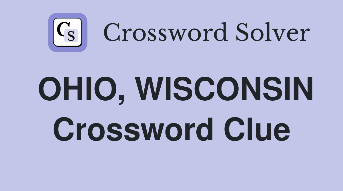 OHIO, WISCONSIN Crossword Clue