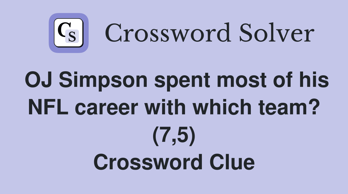 OJ Simpson spent most of his NFL career with which team? (7,5) Crossword Clue