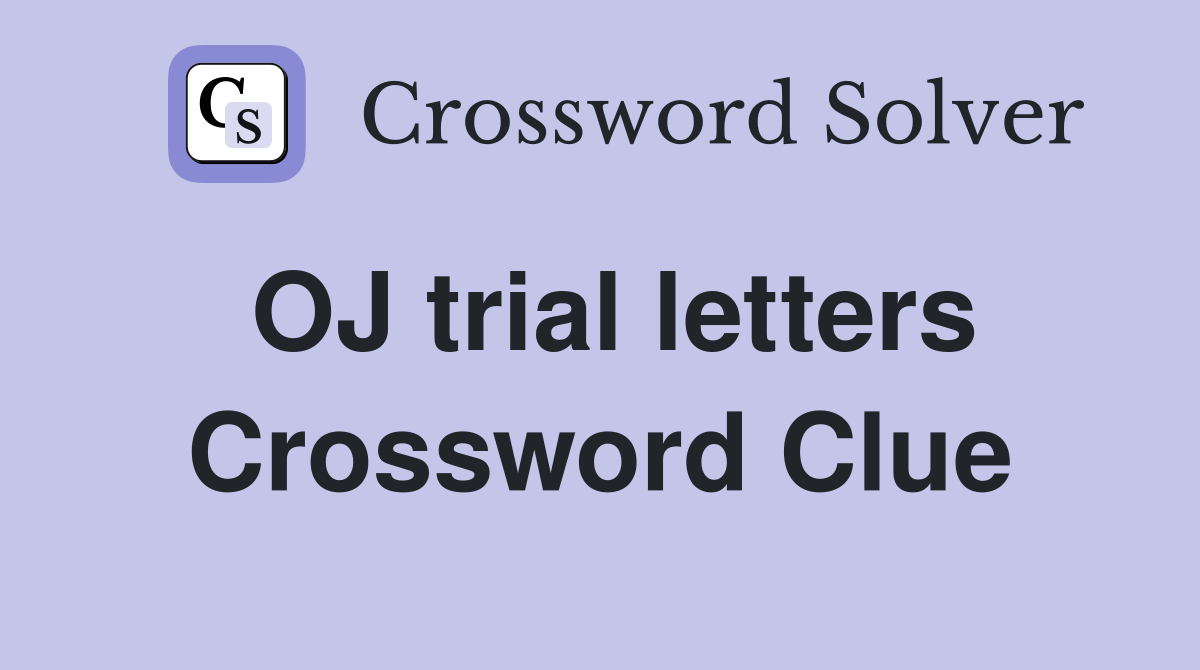 OJ trial letters Crossword Clue