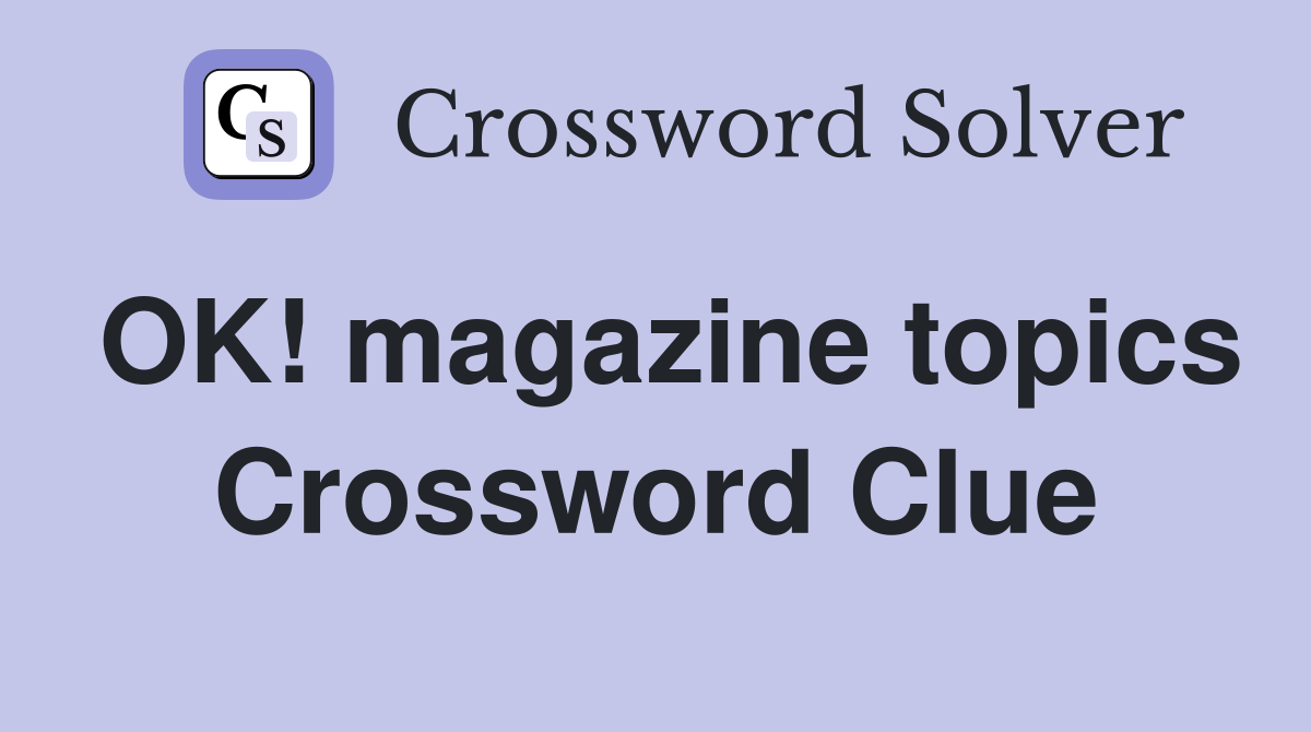 OK! magazine topics Crossword Clue