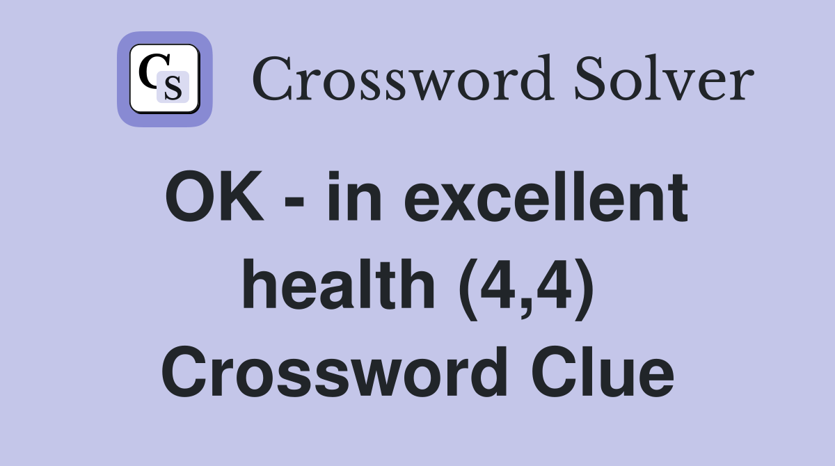 OK - in excellent health (4,4) Crossword Clue