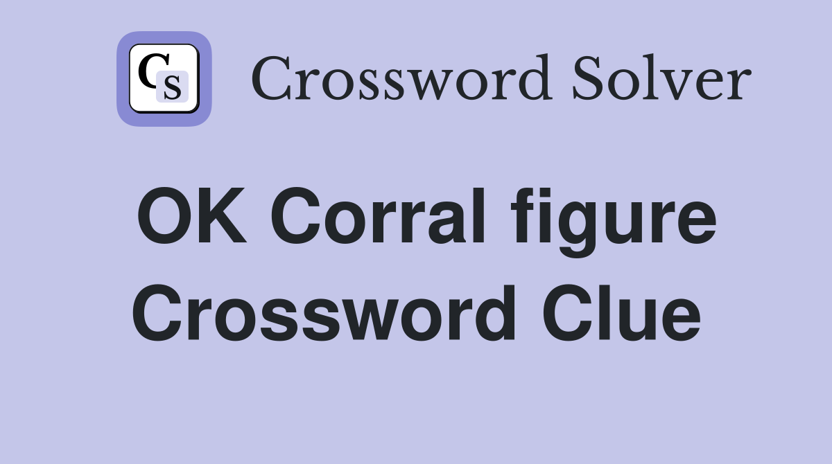 OK Corral figure Crossword Clue