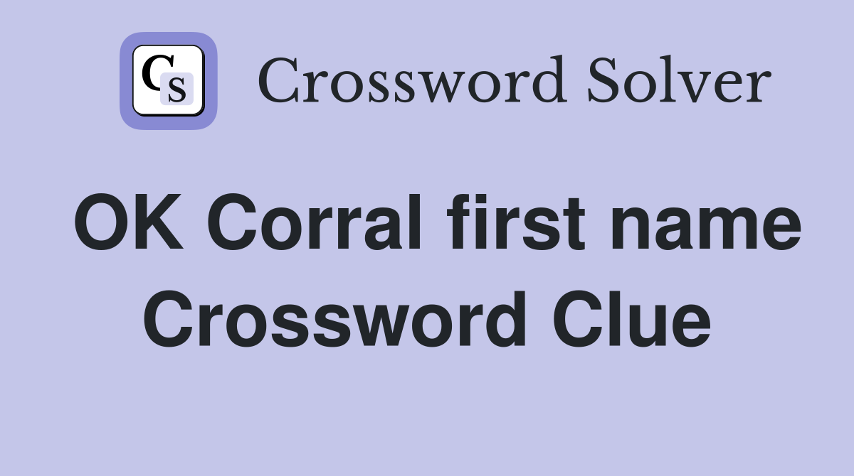 OK Corral first name Crossword Clue