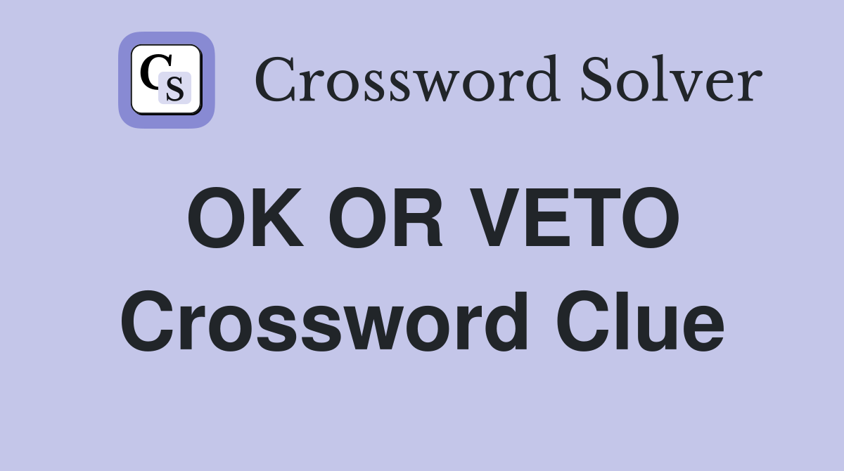 OK OR VETO Crossword Clue