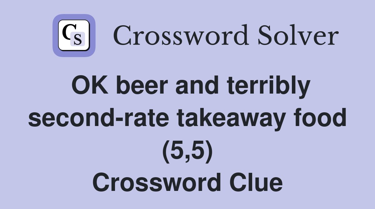 OK beer and terribly second-rate takeaway food (5,5) Crossword Clue