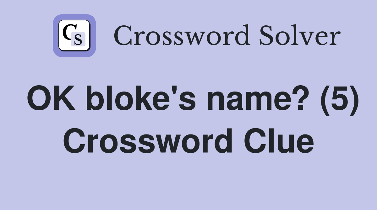 OK bloke's name? (5) Crossword Clue