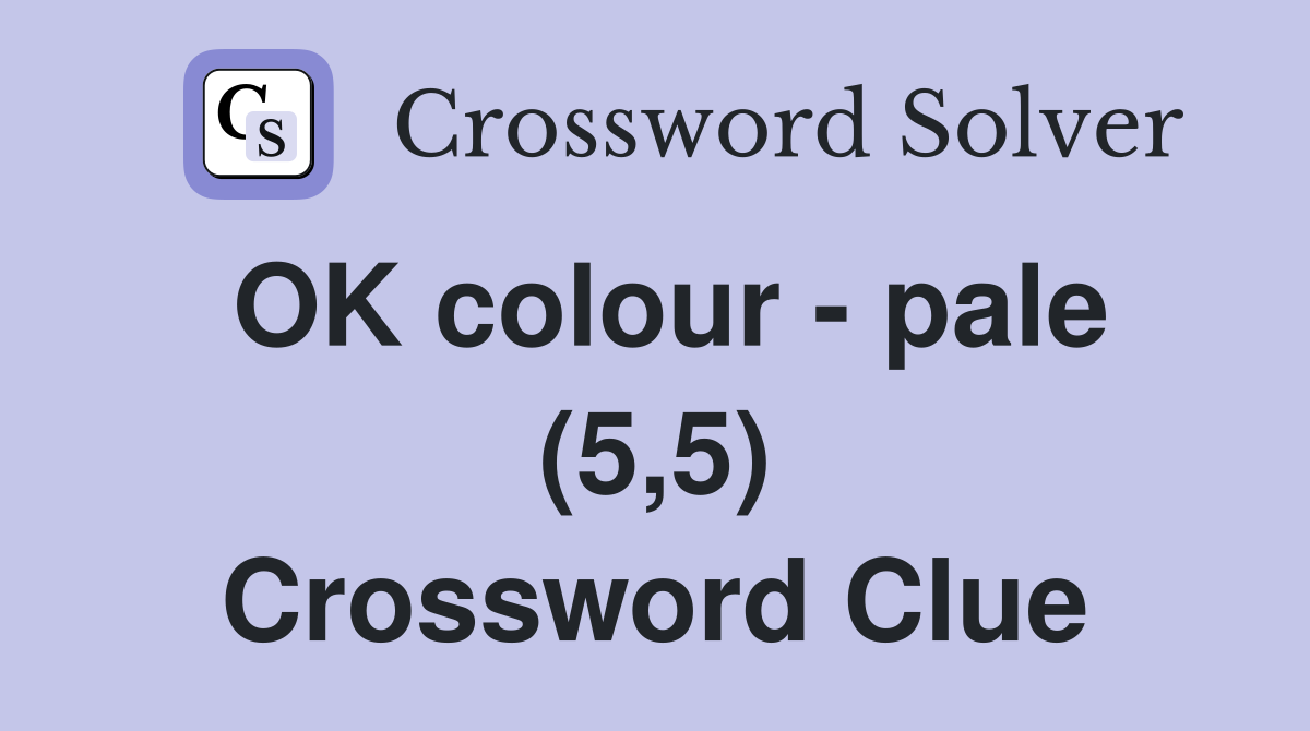 OK colour - pale (5,5) Crossword Clue