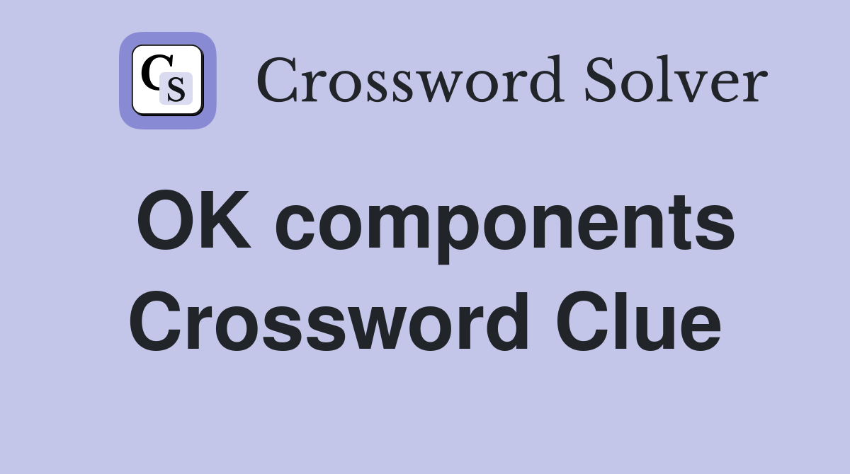 OK components Crossword Clue