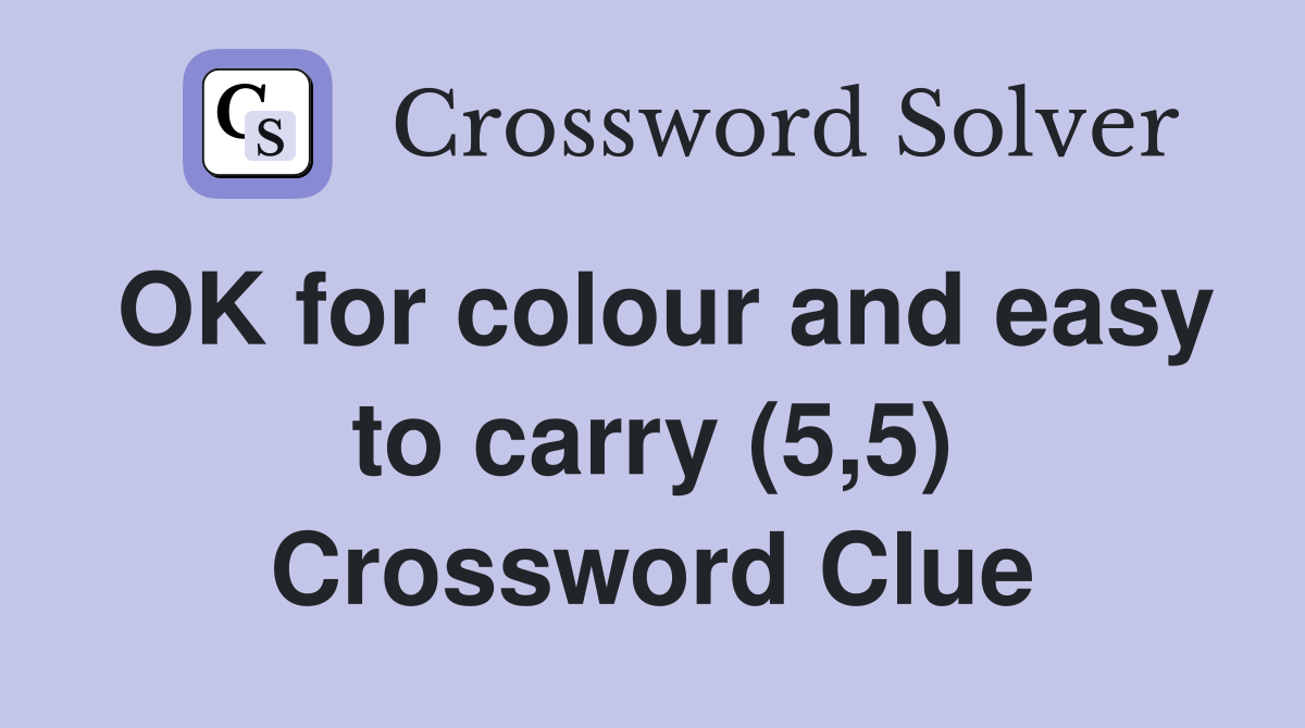 OK for colour and easy to carry (5,5) Crossword Clue