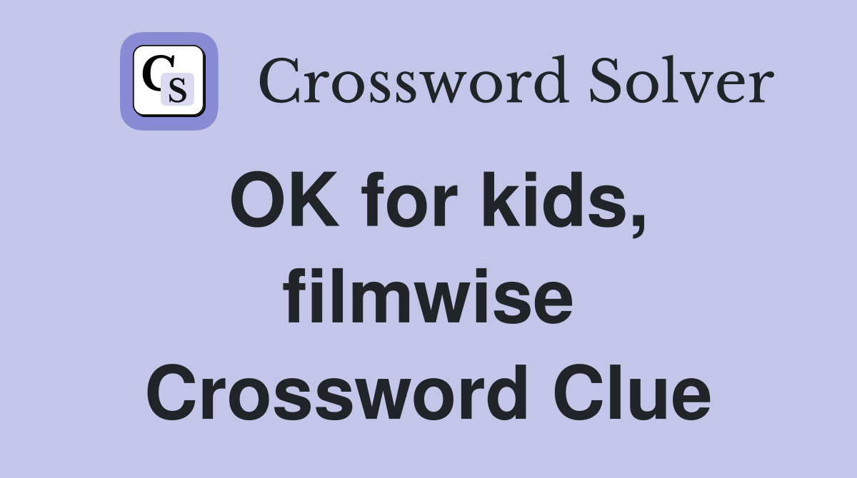 OK for kids, filmwise Crossword Clue