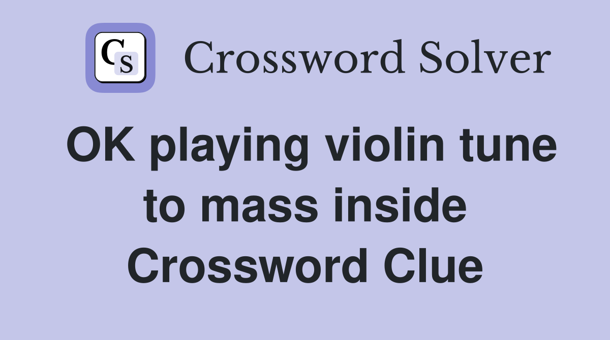 OK playing violin tune to mass inside Crossword Clue