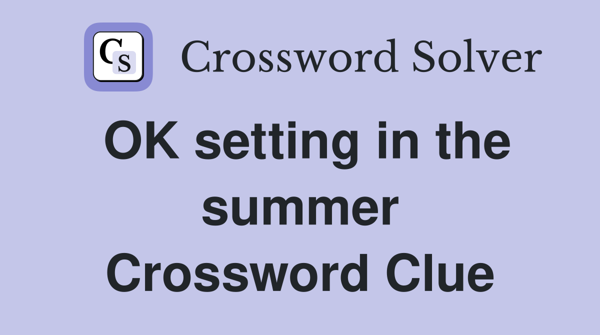 OK setting in the summer Crossword Clue