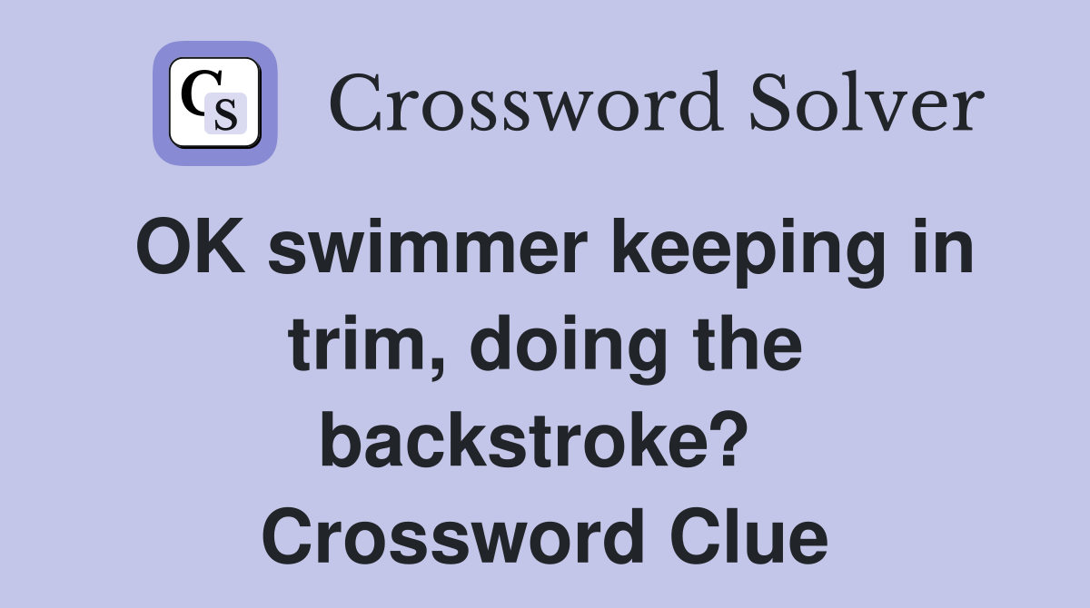 OK swimmer keeping in trim, doing the backstroke?  Crossword Clue
