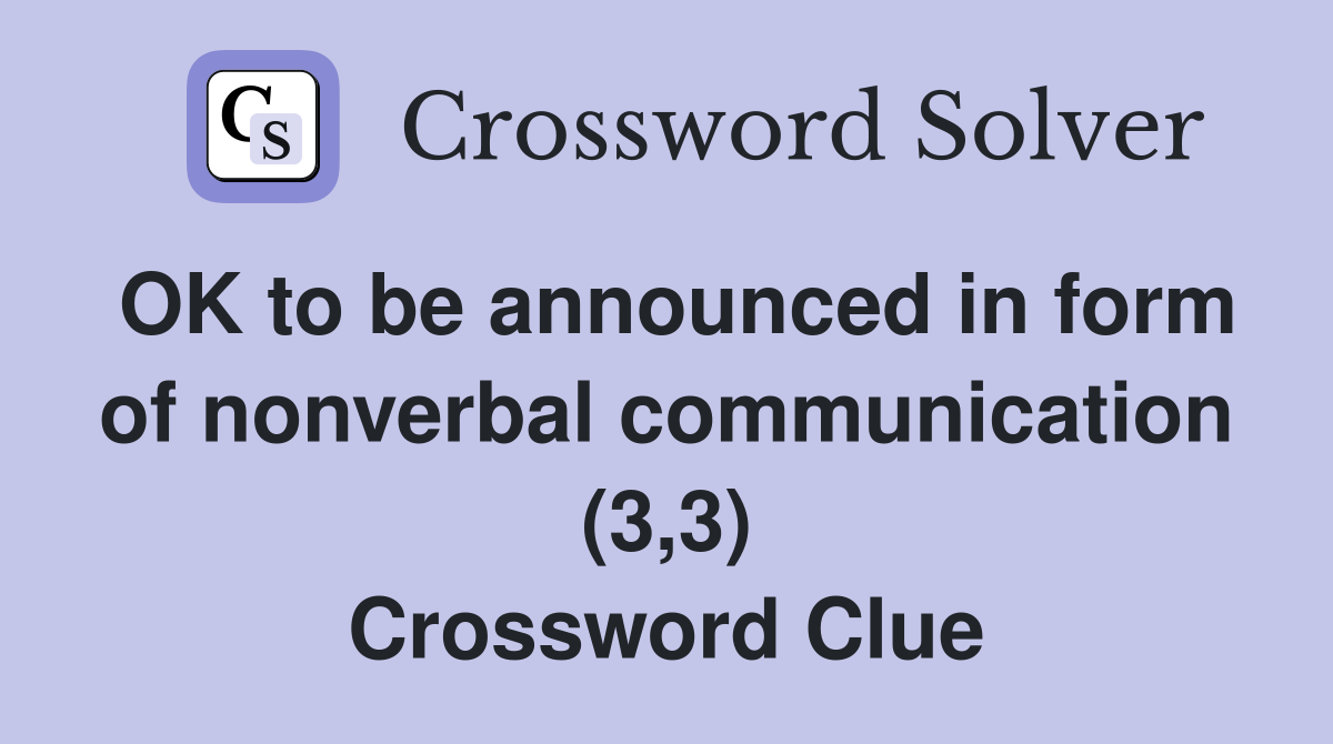 OK to be announced in form of nonverbal communication (3,3) Crossword Clue