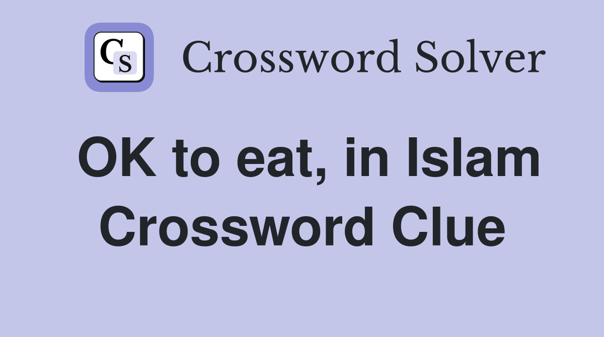 OK to eat, in Islam Crossword Clue