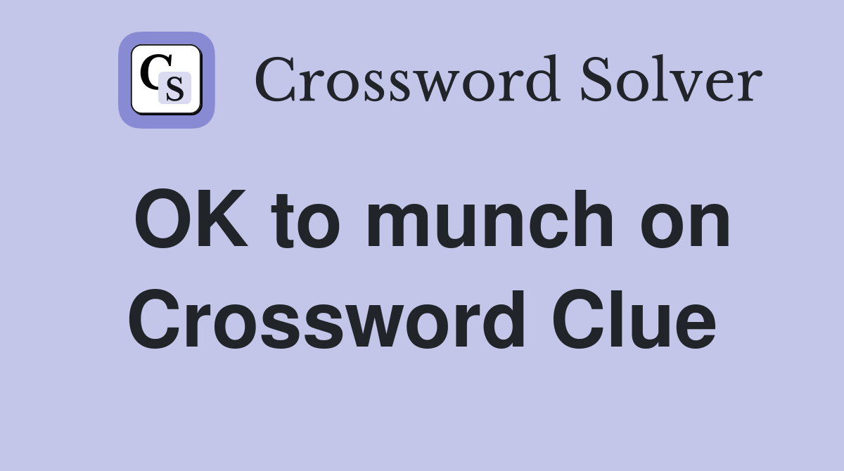 OK to munch on Crossword Clue