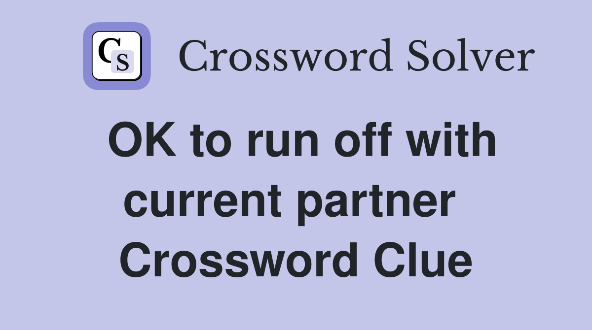 OK to run off with current partner  Crossword Clue