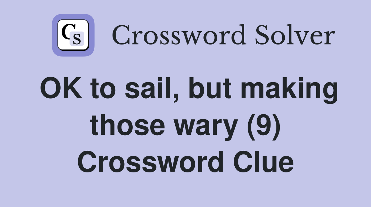 OK to sail, but making those wary (9) Crossword Clue