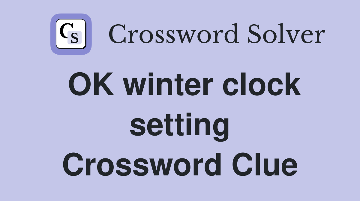 OK winter clock setting Crossword Clue