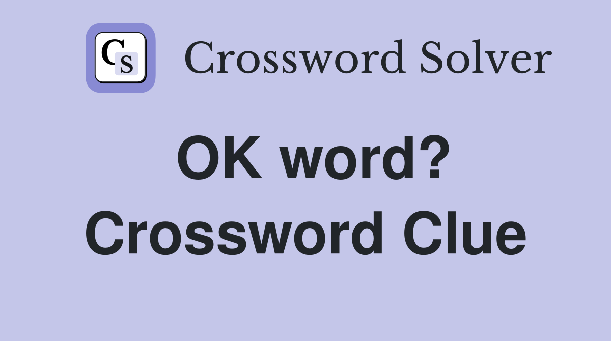 OK word? Crossword Clue