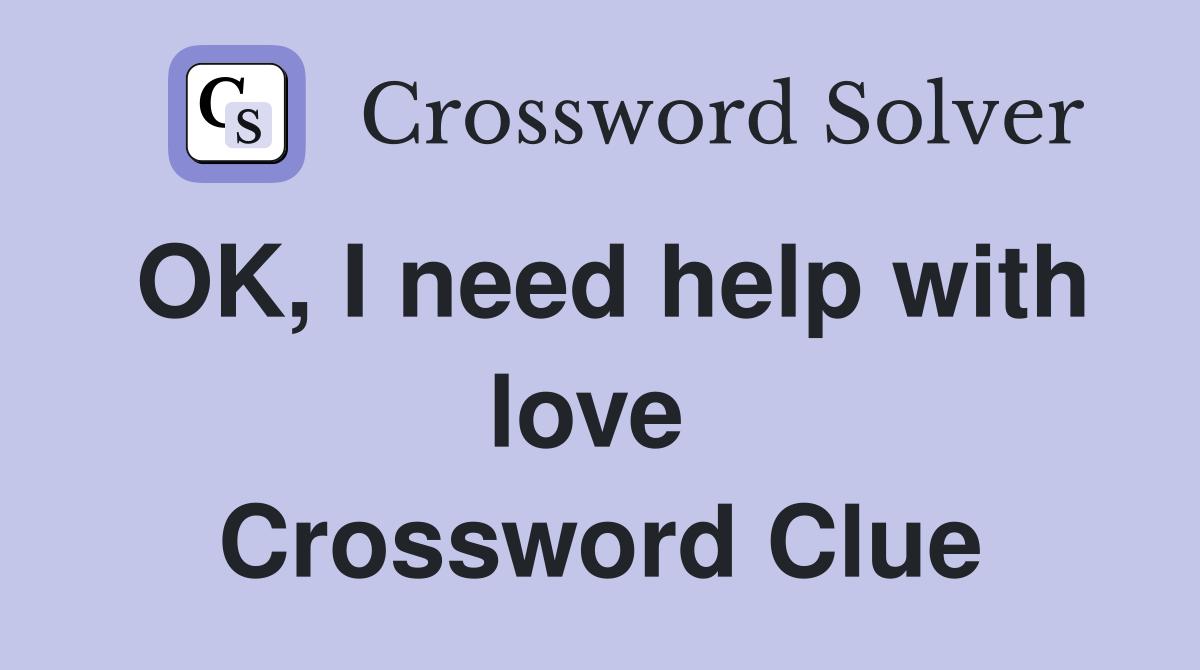 OK, I need help with love  Crossword Clue