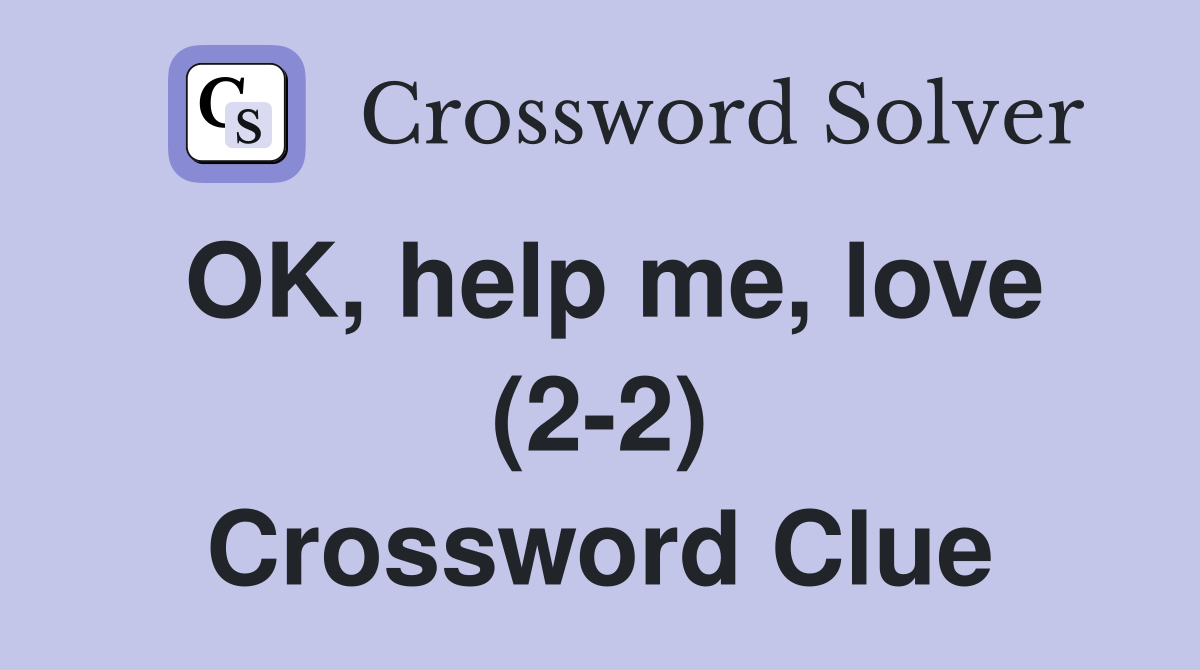 OK, help me, love (2-2) Crossword Clue