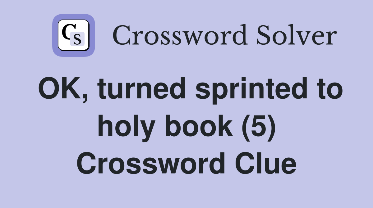 OK, turned sprinted to holy book (5) Crossword Clue