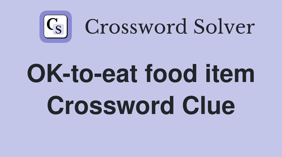 OK-to-eat food item  Crossword Clue