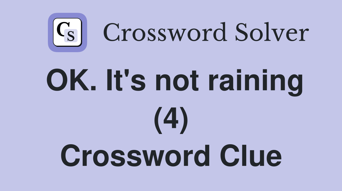 OK. It's not raining (4) Crossword Clue