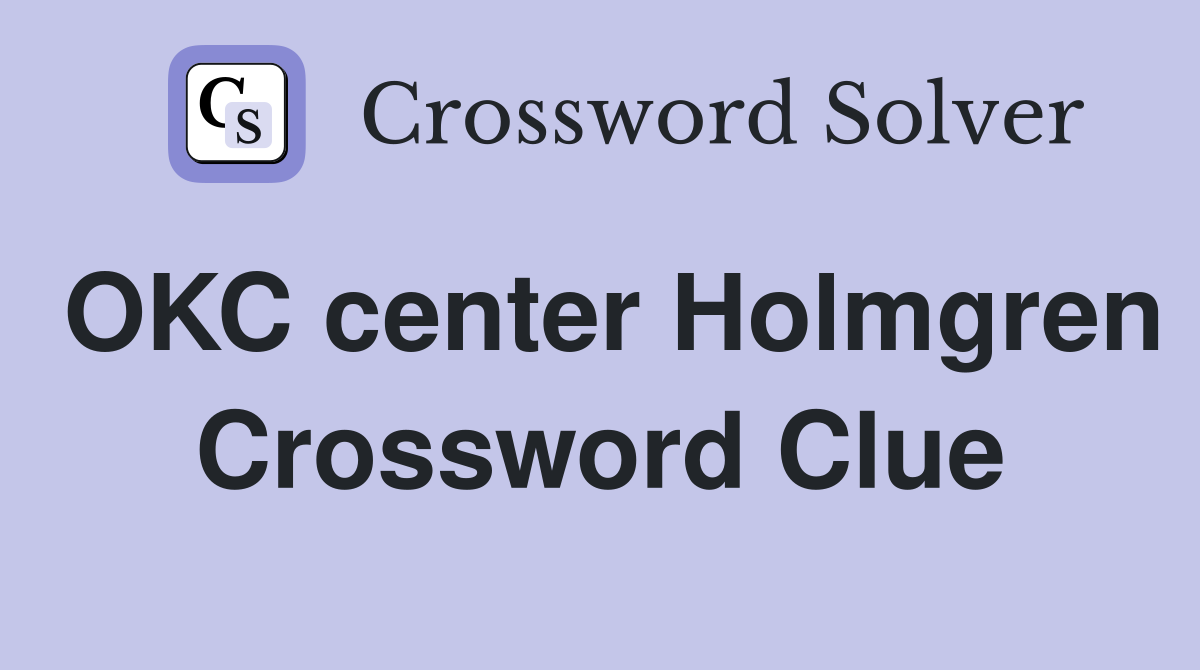 OKC center Holmgren Crossword Clue