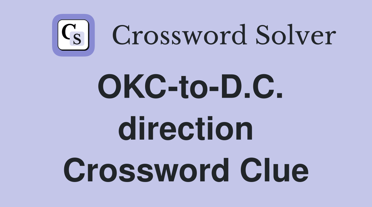 OKC-to-D.C. direction Crossword Clue