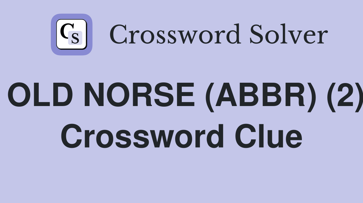OLD NORSE (ABBR) (2) Crossword Clue