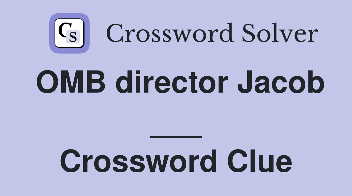 OMB director Jacob ___ Crossword Clue