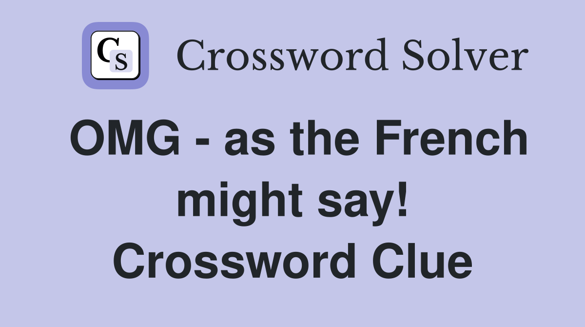 OMG - as the French might say! Crossword Clue