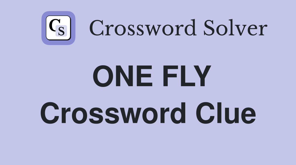 ONE FLY Crossword Clue