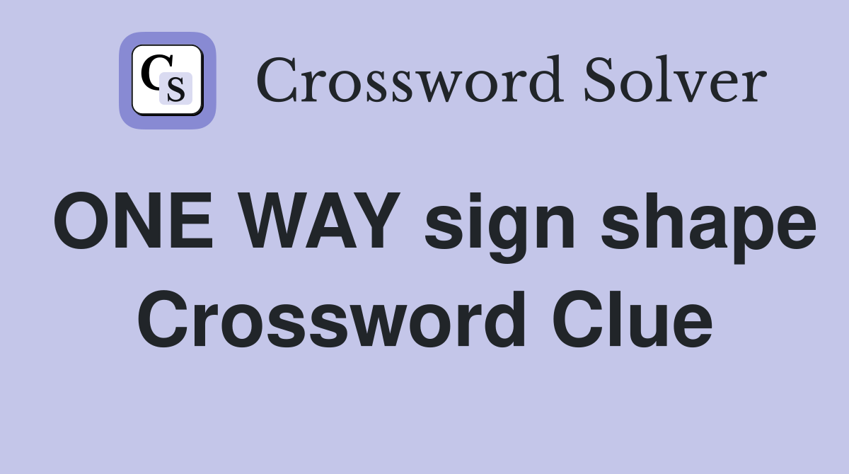 ONE WAY sign shape Crossword Clue