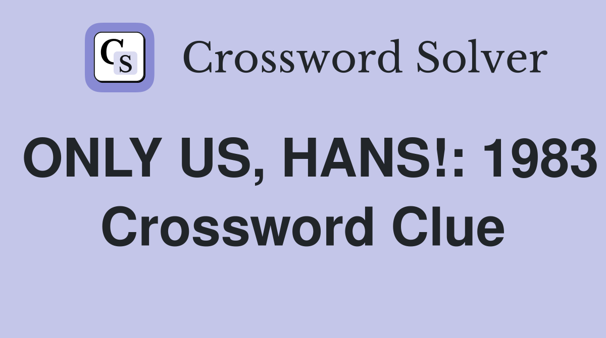 ONLY US, HANS!: 1983 Crossword Clue
