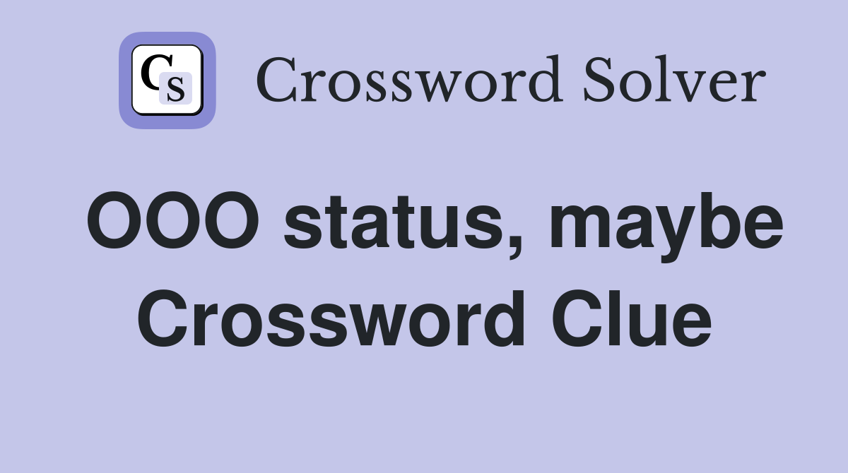 OOO status, maybe Crossword Clue