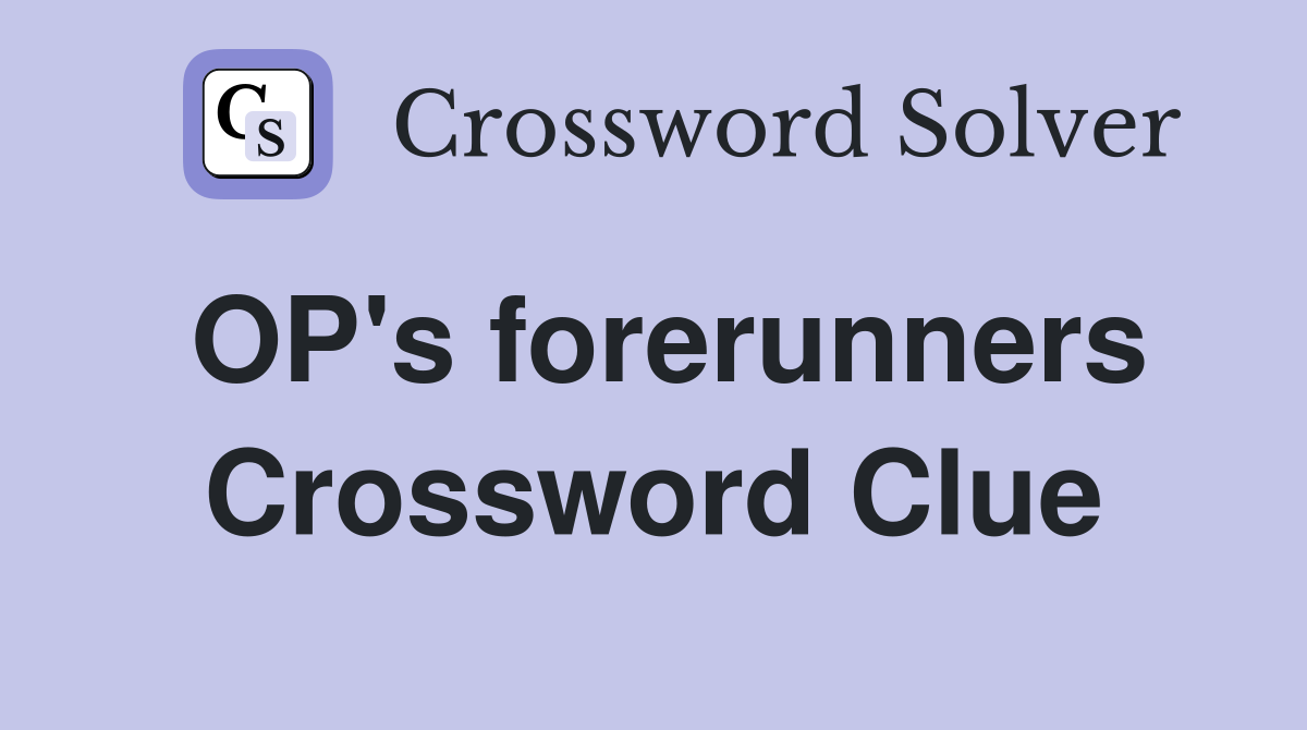 OP's forerunners Crossword Clue