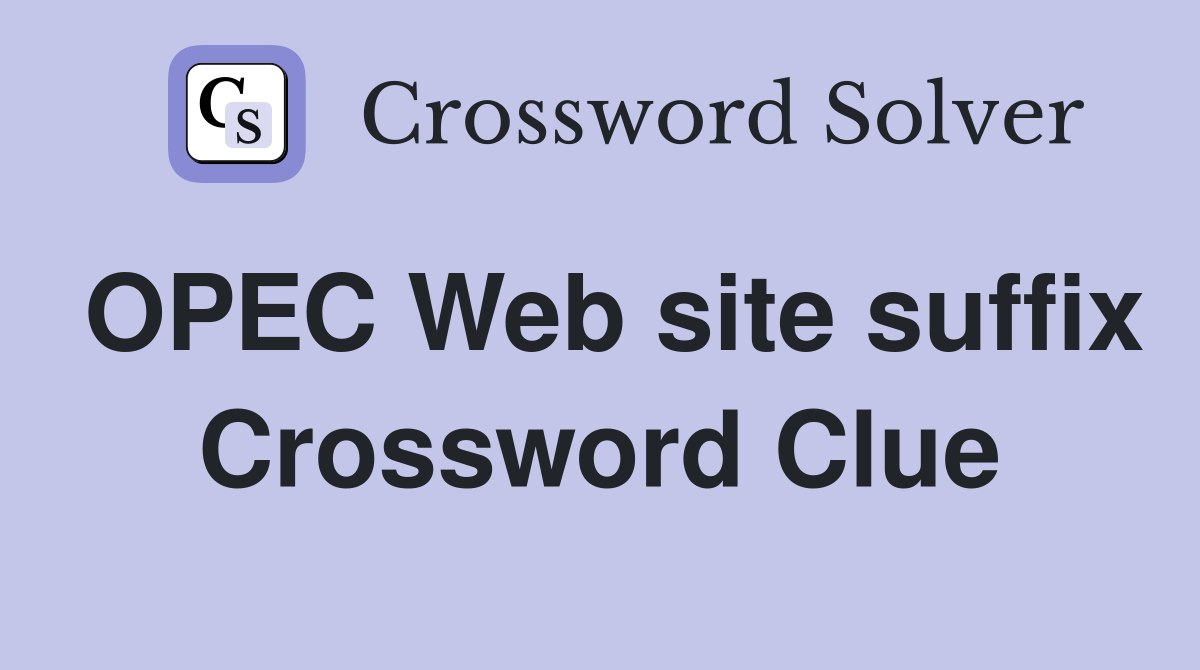 OPEC Web site suffix Crossword Clue