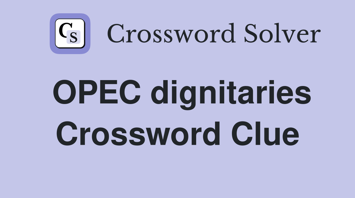 OPEC dignitaries Crossword Clue
