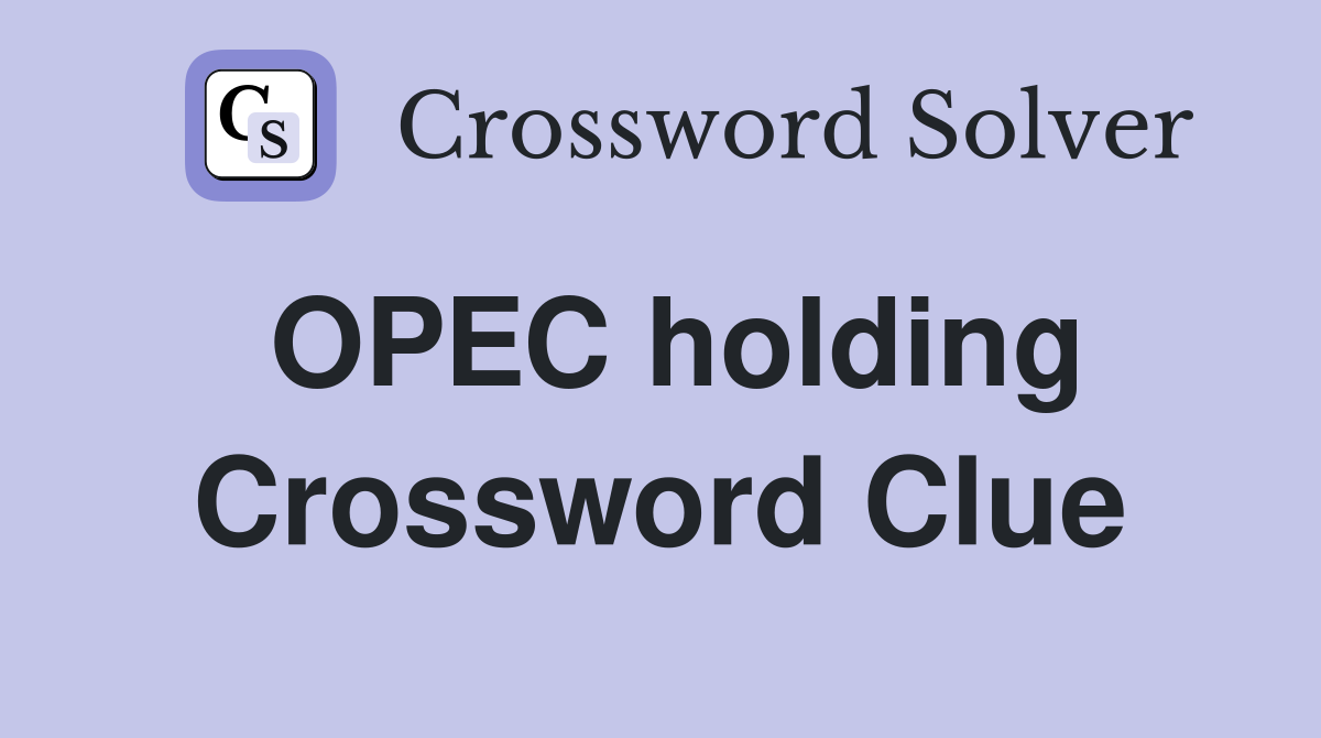 OPEC holding Crossword Clue