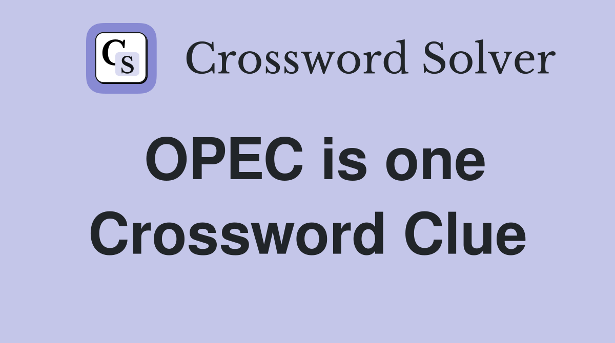 OPEC is one Crossword Clue