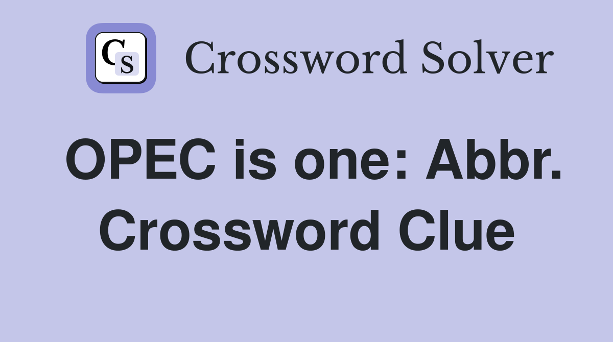 OPEC is one: Abbr. Crossword Clue
